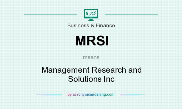 What does MRSI mean? It stands for Management Research and Solutions Inc