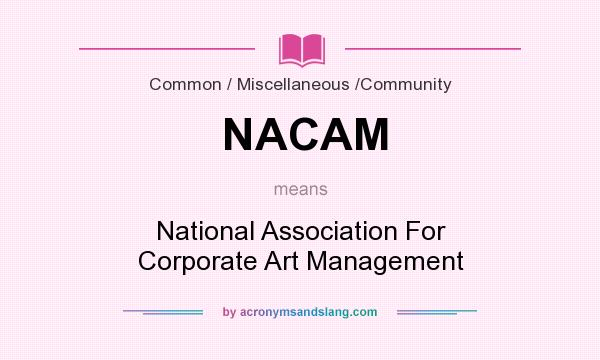 What does NACAM mean? It stands for National Association For Corporate Art Management