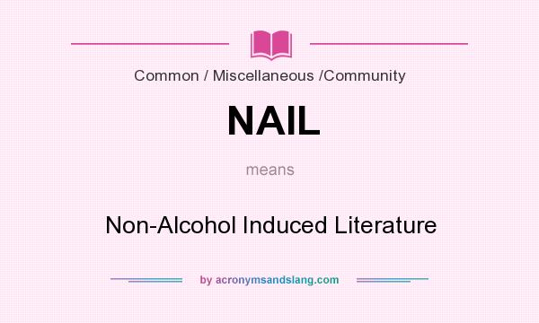 What does NAIL mean? It stands for Non-Alcohol Induced Literature