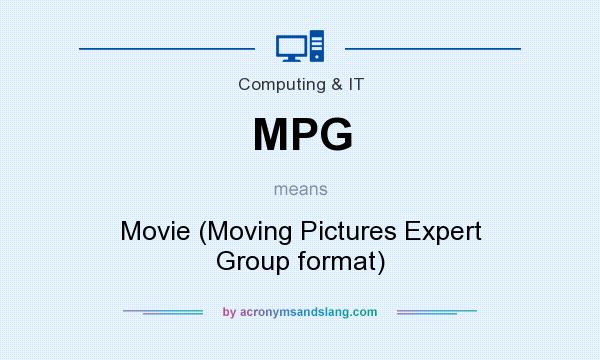 What does MPG mean? It stands for Movie (Moving Pictures Expert Group format)