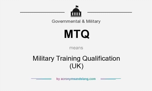 What does MTQ mean? It stands for Military Training Qualification (UK)