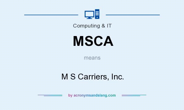What does MSCA mean? It stands for M S Carriers, Inc.