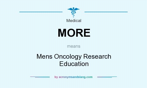 What does MORE mean? It stands for Mens Oncology Research Education