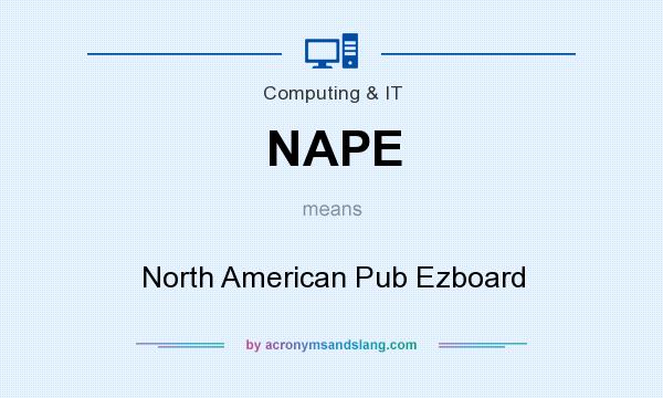 What does NAPE mean? It stands for North American Pub Ezboard