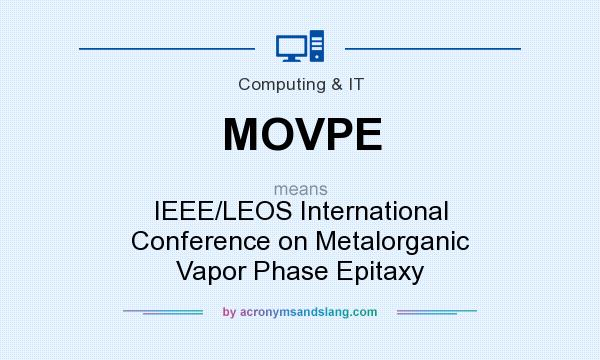 What does MOVPE mean? It stands for IEEE/LEOS International Conference on Metalorganic Vapor Phase Epitaxy
