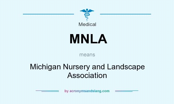 What does MNLA mean? It stands for Michigan Nursery and Landscape Association