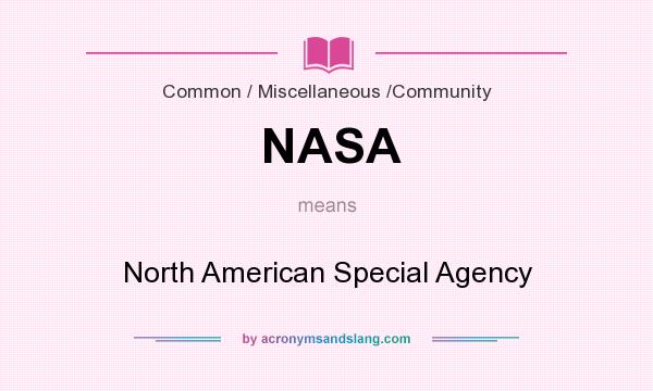 What does NASA mean? It stands for North American Special Agency