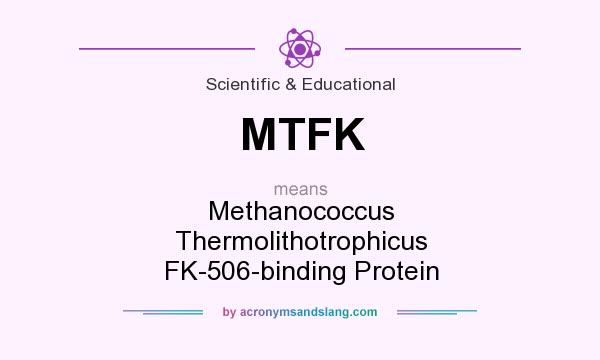 What does MTFK mean? It stands for Methanococcus Thermolithotrophicus FK-506-binding Protein