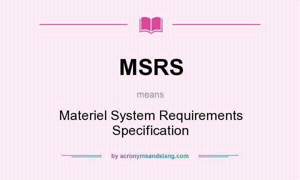 What does MSRS mean? It stands for Materiel System Requirements Specification