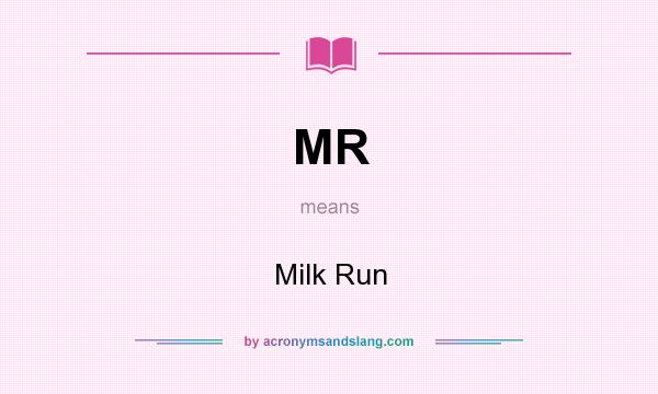 What does MR mean? It stands for Milk Run