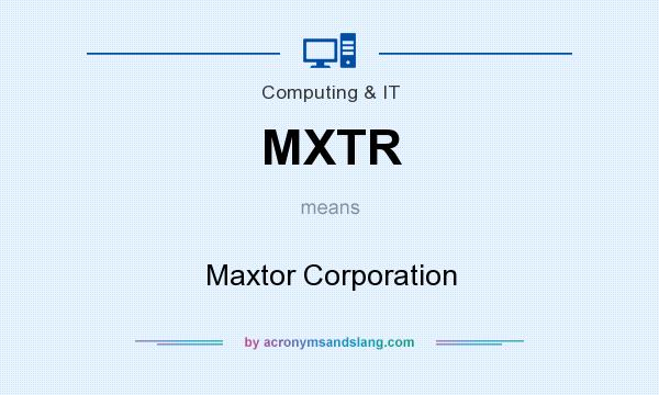 What does MXTR mean? It stands for Maxtor Corporation