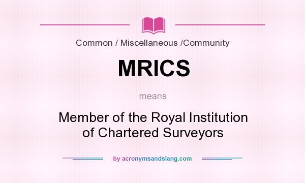 What does MRICS mean? It stands for Member of the Royal Institution of Chartered Surveyors
