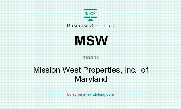 What does MSW mean? It stands for Mission West Properties, Inc., of Maryland