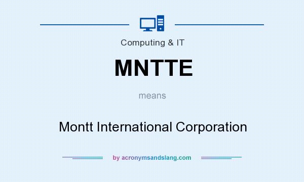 What does MNTTE mean? It stands for Montt International Corporation