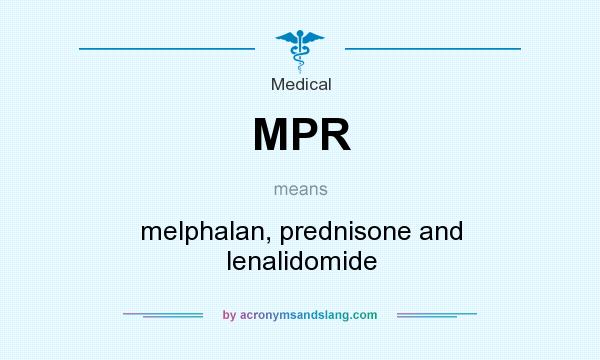 What does MPR mean? It stands for melphalan, prednisone and lenalidomide