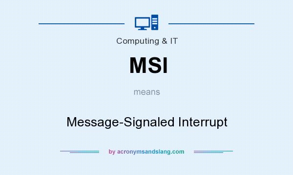 What does MSI mean? It stands for Message-Signaled Interrupt