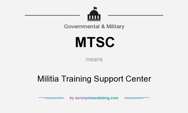What does MTSC mean? It stands for Militia Training Support Center