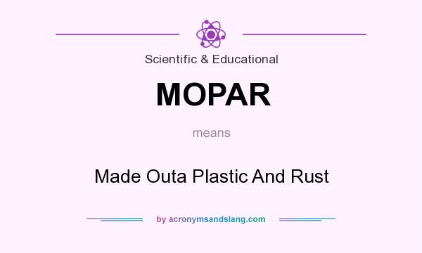 What does MOPAR mean? It stands for Made Outa Plastic And Rust