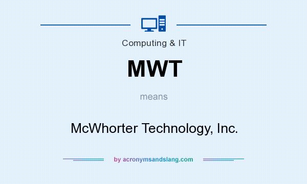 What does MWT mean? It stands for McWhorter Technology, Inc.