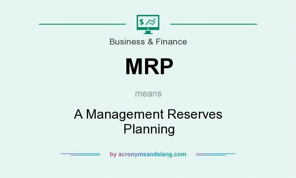 What does MRP mean? It stands for A Management Reserves Planning