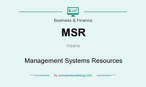 What does MSR mean? It stands for Management Systems Resources