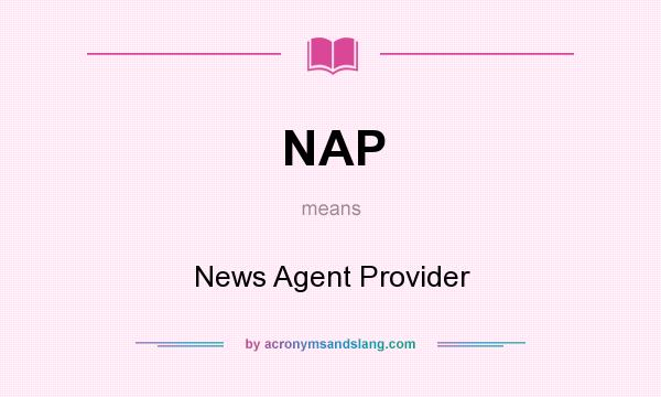 What does NAP mean? It stands for News Agent Provider
