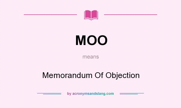 What does MOO mean? It stands for Memorandum Of Objection