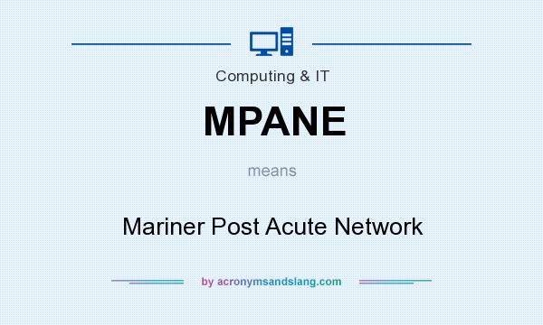 What does MPANE mean? It stands for Mariner Post Acute Network