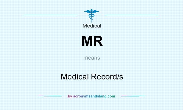 What does MR mean? It stands for Medical Record/s