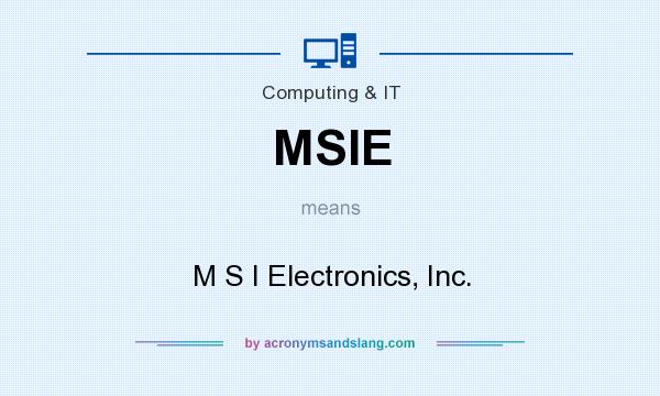 What does MSIE mean? It stands for M S I Electronics, Inc.
