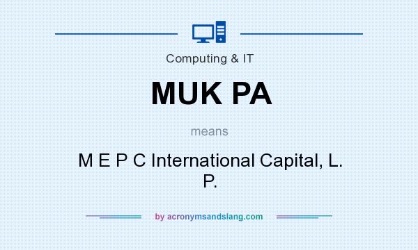 What does MUK PA mean? It stands for M E P C International Capital, L. P.