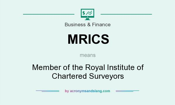 What does MRICS mean? It stands for Member of the Royal Institute of Chartered Surveyors