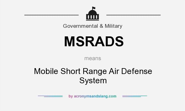 What does MSRADS mean? It stands for Mobile Short Range Air Defense System