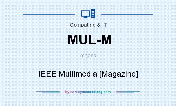 What does MUL-M mean? It stands for IEEE Multimedia [Magazine]