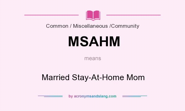What does MSAHM mean? It stands for Married Stay-At-Home Mom