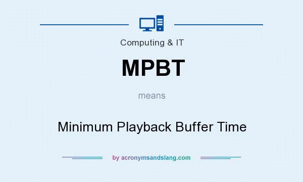 What does MPBT mean? It stands for Minimum Playback Buffer Time