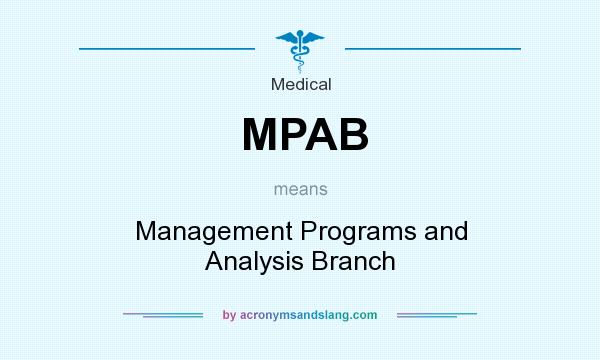 What does MPAB mean? It stands for Management Programs and Analysis Branch
