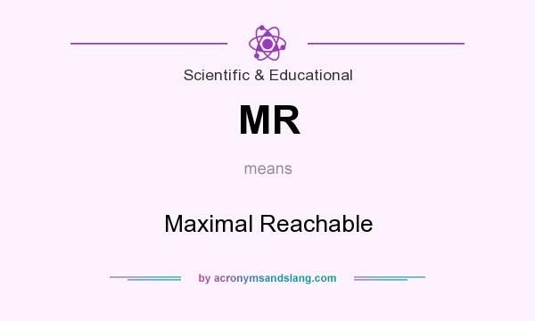What does MR mean? It stands for Maximal Reachable