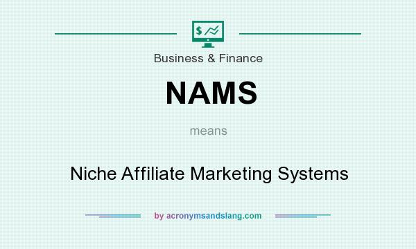 What does NAMS mean? It stands for Niche Affiliate Marketing Systems