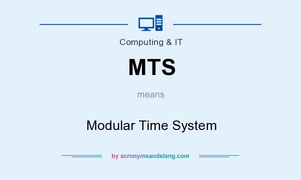 What does MTS mean? It stands for Modular Time System