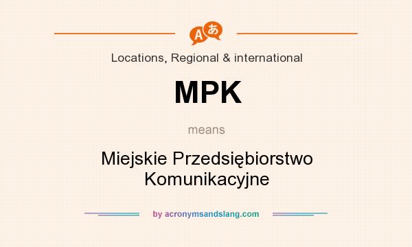 What does MPK mean? It stands for Miejskie Przedsiębiorstwo Komunikacyjne