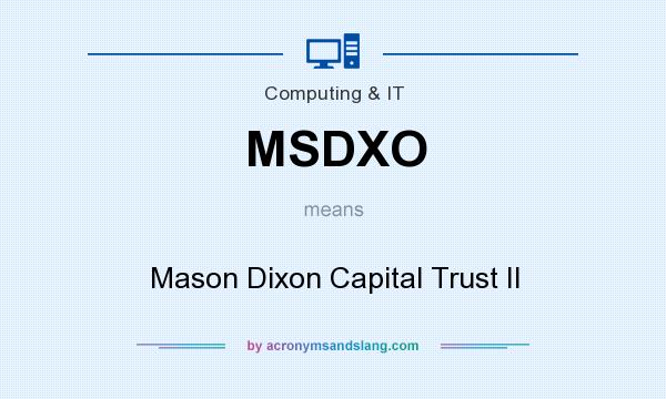 What does MSDXO mean? It stands for Mason Dixon Capital Trust II