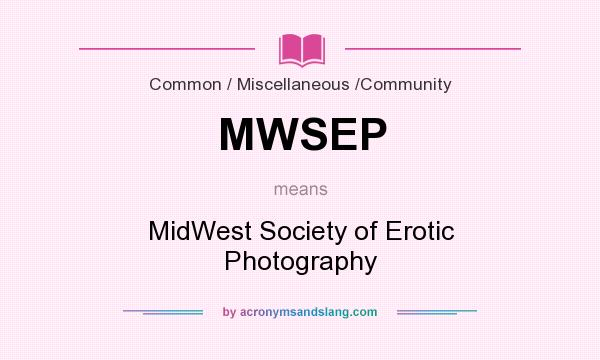 What does MWSEP mean? It stands for MidWest Society of Erotic Photography