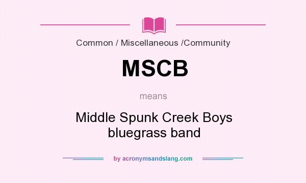 What does MSCB mean? It stands for Middle Spunk Creek Boys bluegrass band