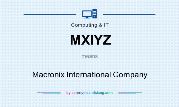 What does MXIYZ mean? It stands for Macronix International Company