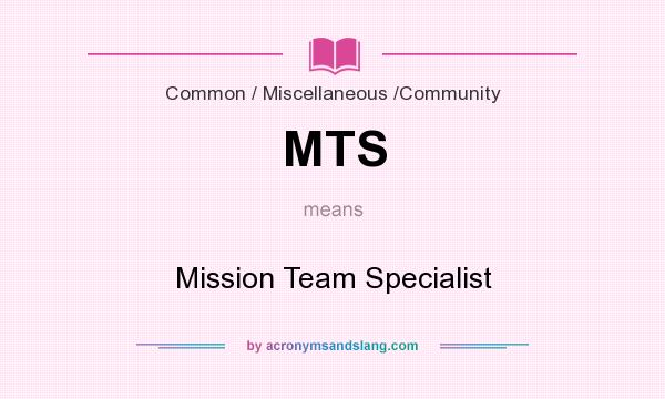 What does MTS mean? It stands for Mission Team Specialist