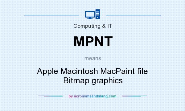 What does MPNT mean? It stands for Apple Macintosh MacPaint file Bitmap graphics
