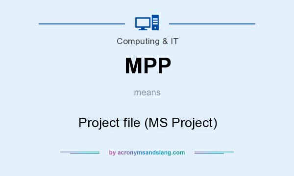 What does MPP mean? It stands for Project file (MS Project)