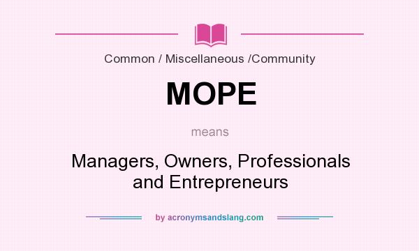 What does MOPE mean? It stands for Managers, Owners, Professionals and Entrepreneurs