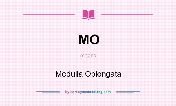 What does MO mean? It stands for Medulla Oblongata